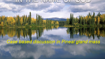 Case based discussion in Pineal gland mass